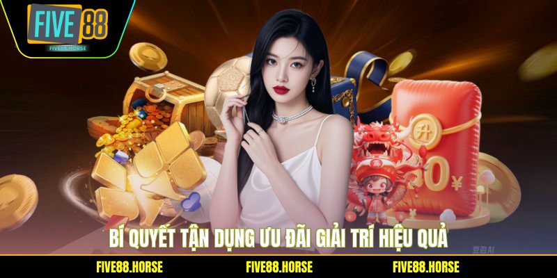 Siêu Khuyến Mãi FIVE88 - Cơ Hội Nhận Thưởng Khủng 2026 3 Bí quyết tận dụng ưu đãi giải trí hiệu quả
