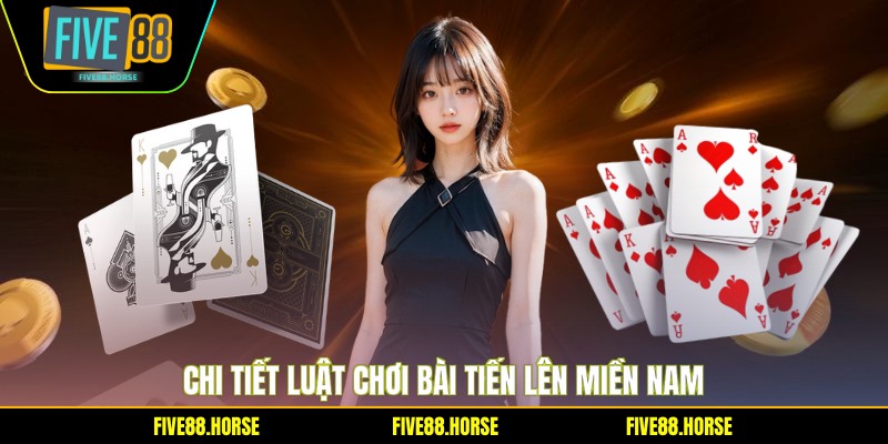 Hướng Dẫn Chơi Game Bài - Bí Quyết Thắng Lớn 2026 2 Chi tiết luật chơi bài Tiến Lên miền Nam