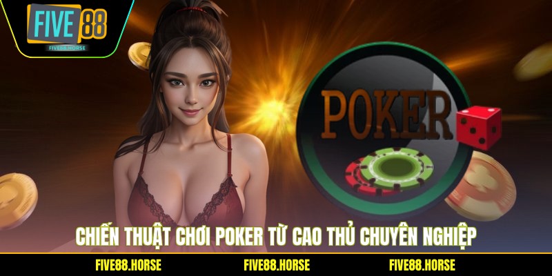 Poker Five88 - Bí Quyết Chiến Thắng Từ Cao Thủ 2 Chiến thuật chơi poker từ cao thủ chuyên nghiệp