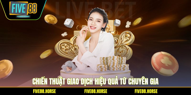 Cá Cược Trader Tại FIVE88 - Bí Quyết Giao Dịch Thắng Lớn 2 Chiến thuật giao dịch hiệu quả từ chuyên gia