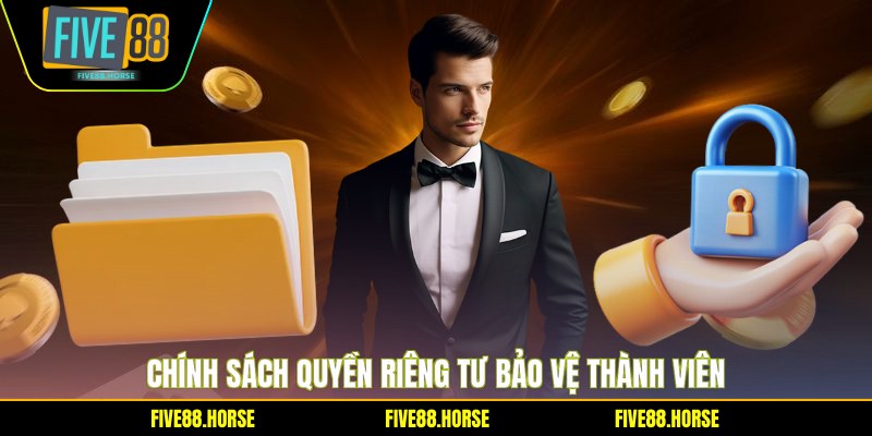 Quyền Riêng Tư FIVE88 1 Chính sách quyền riêng tư bảo vệ thành viên