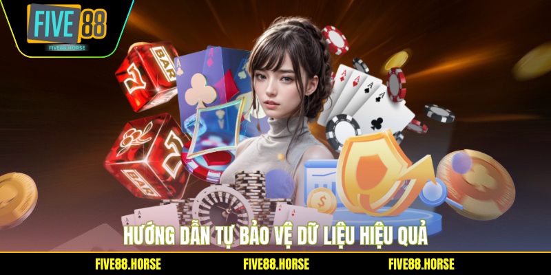Quyền Riêng Tư FIVE88 4 Hướng dẫn tự bảo vệ dữ liệu hiệu quả
