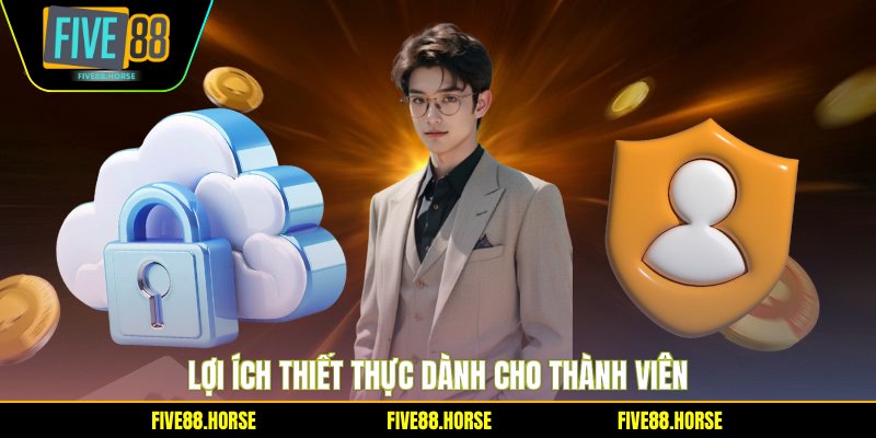 Quyền Riêng Tư FIVE88 3 Lợi ích thiết thực dành cho thành viên