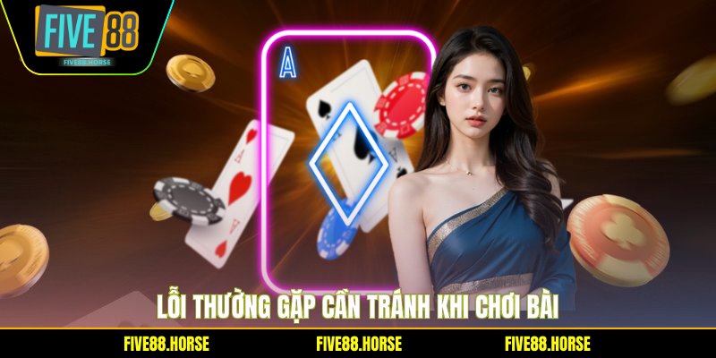Xì Tố Five88 - Hướng Dẫn Chơi Chi Tiết Nhất Trong 2026 3 Lỗi thường gặp cần tránh khi chơi bài