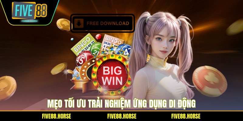 Tải App FIVE88 4 Mẹo tối ưu trải nghiệm ứng dụng di động