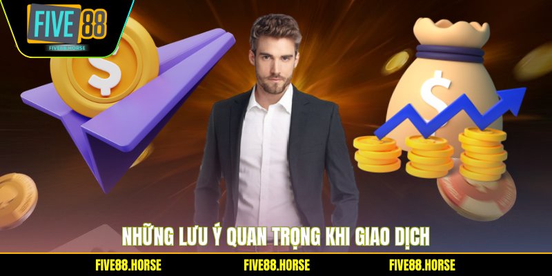 Rút Tiền FIVE88 3 Những lưu ý quan trọng khi giao dịch