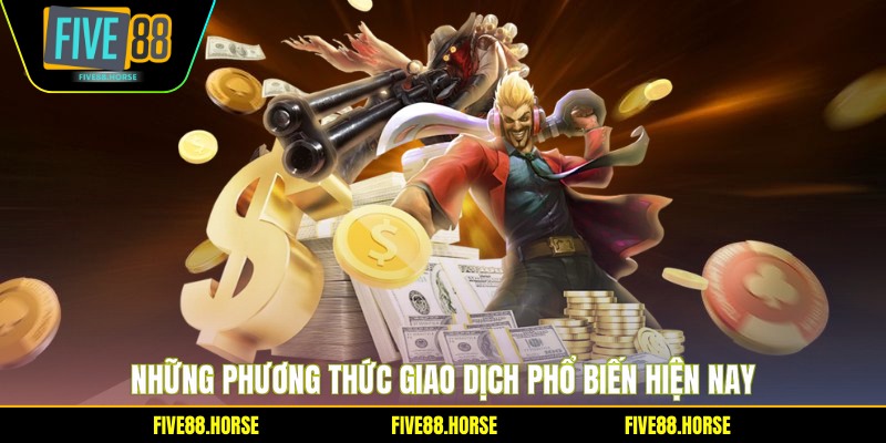 Nạp Tiền FIVE88 2 Những phương thức giao dịch phổ biến hiện nay