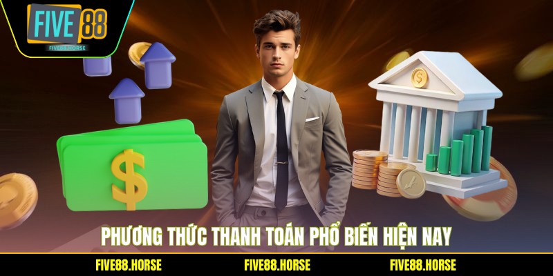 Rút Tiền FIVE88 2 Phương thức thanh toán phổ biến hiện nay