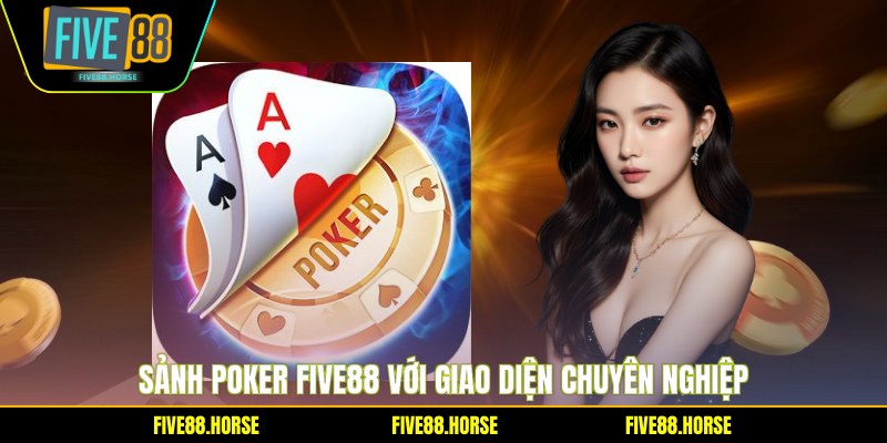 Poker Five88 - Bí Quyết Chiến Thắng Từ Cao Thủ 1 Sảnh Poker Five88 với giao diện chuyên nghiệp