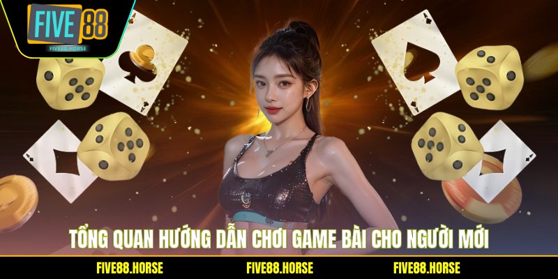 Hướng Dẫn Chơi Game Bài - Bí Quyết Thắng Lớn 2026 1 Tổng quan hướng dẫn chơi game bài cho người mới
