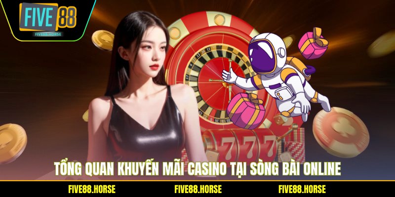 Khuyến Mãi Casino FIVE88 - Bí Kíp Săn Thưởng Lớn 2026 1 Tổng quan khuyến mãi Casino tại sòng bài online