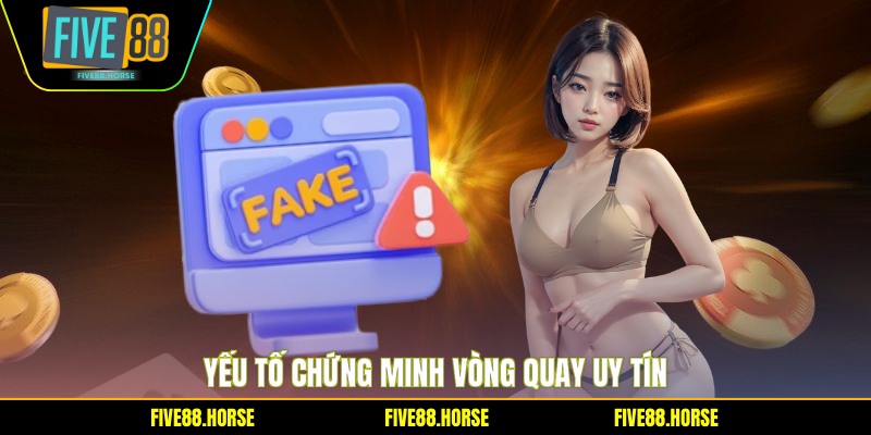 Quay Số Five88 Có Lừa Đảo Không - Sự Thật Bất Ngờ 2 Yếu tố chứng minh vòng quay uy tín