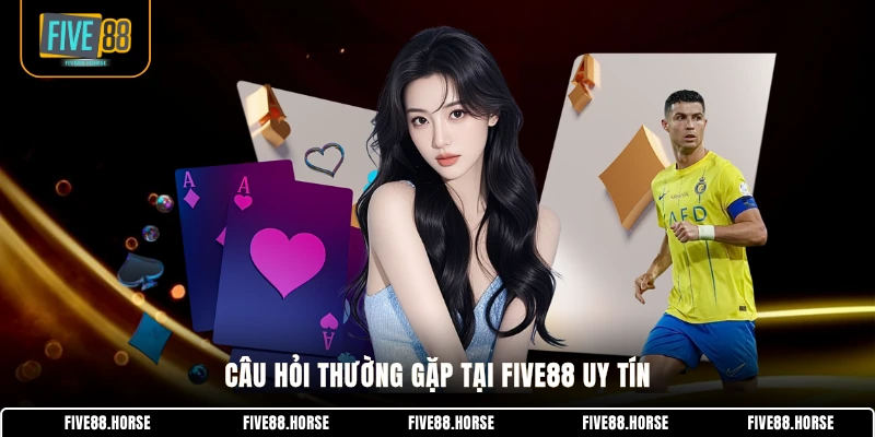FIVE88 25 Câu hỏi thường gặp tại FIVE88 uy tín