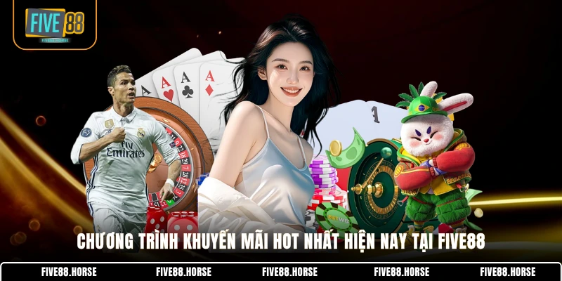FIVE88 21 Chương trình khuyến mãi hot nhất hiện nay tại FIVE88