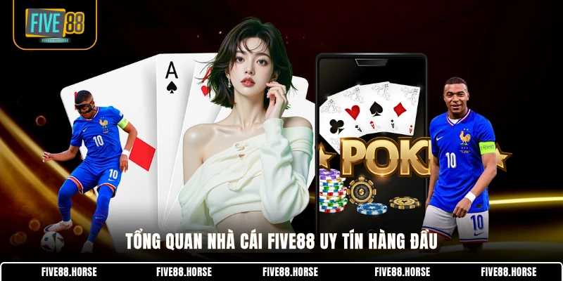 FIVE88 18 Tổng quan nhà cái FIVE88 uy tín hàng đầu